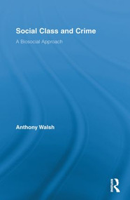 Social Class and Crime (A Biosocial Approach) by Anthony Walsh, 9780415811064