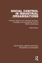Social Control in Industrial Organisations (Industrial Relations and Industrial Sociology: A Strategic and Occupational Study of British Steelmaking) by Peter Bowen, 9780815370956