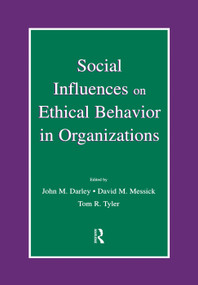 Social Influences on Ethical Behavior in Organizations by John M. Darley, David M. Messick, Tom R. Tyler, 9780415651776