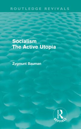 Socialism the Active Utopia (Routledge Revivals) by Zygmunt Bauman, 9780415573085