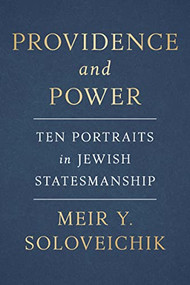 Providence and Power (Ten Portraits in Jewish Statesmanship) by Meir Y. Soloveichik, 9781641773287