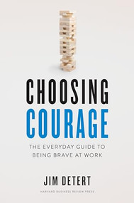 Choosing Courage (The Everyday Guide to Being Brave at Work) by Jim Detert, 9781647820084