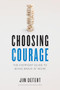 Choosing Courage (The Everyday Guide to Being Brave at Work) by Jim Detert, 9781647820084