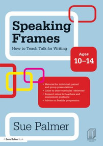 Speaking Frames: How to Teach Talk for Writing: Ages 10-14 by Sue Palmer, 9780415579872