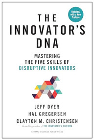 The Innovator's DNA, Updated, with a New Preface (Mastering the Five Skills of Disruptive Innovators) by Jeff Dyer, Hal Gregersen, Clayton M. Christensen, 9781633697201