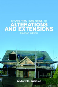 Spon's Practical Guide to Alterations & Extensions by Andrew R. Williams, 9780415434263