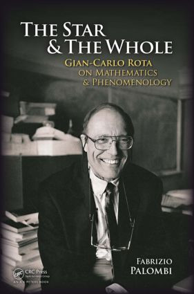 The Star and the Whole (Gian-Carlo Rota on Mathematics and Phenomenology) by Fabrizio Palombi, 9781568815831
