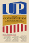 Up from Conservatism (Revitalizing the Right after a Generation of Decay) by Arthur Milikh, 9781641772907
