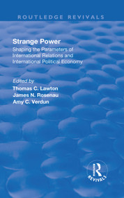 Strange Power (Shaping the Parameters of International Relations and International Political Economy) by Thomas Lawton, James Rosenau, Amy Verdun, 9781138733640