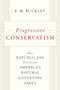 Progressive Conservatism (How Republicans Will Become America's Natural Governing Party) by F.H. Buckley, 9781641772532