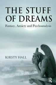The Stuff of Dreams (Anxiety, Fantasy, and Psychoanalysis) by Kirsty Hall, 9781855754966