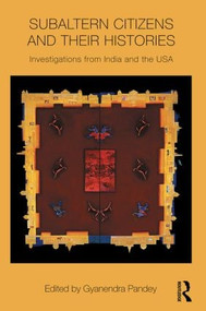Subaltern Citizens and their Histories (Investigations from India and the USA) by Gyanendra Pandey, 9780415595353