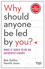 Why Should Anyone Be Led by You? With a New Preface by the Authors (What It Takes to Be an Authentic Leader) - 9781633697683 by Rob Goffee, Gareth Jones, 9781633697683