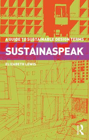 Sustainaspeak (A Guide to Sustainable Design Terms) by Elizabeth Lewis, 9781138283336