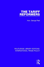 The Tariff Reformers - 9781138298019 by Hon. George Peel, 9781138298019