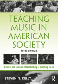 Teaching Music in American Society (A Social and Cultural Understanding of Teaching Music) - 9781138495746 by Steven N. Kelly, 9781138495746