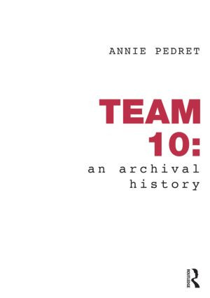 Team 10: An Archival History by Annie Pedret, 9780415780766