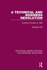 A Technical and Business Revolution (American Woolens to 1832) by Elizabeth Hitz, 9781138045361