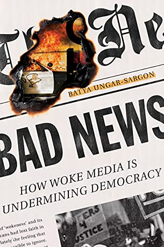 Bad News (How Woke Media Is Undermining Democracy) - 9781641772068 by Batya Ungar-Sargon, 9781641772068