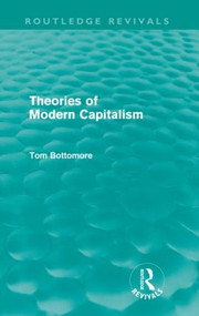 Theories of Modern Capitalism (Routledge Revivals) by Tom Bottomore, 9780415579353
