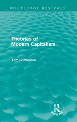 Theories of Modern Capitalism (Routledge Revivals) by Tom Bottomore, 9780415579353
