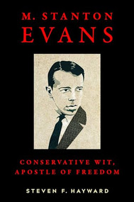 M. Stanton Evans (Conservative Wit, Apostle of Freedom) by Steven F. Hayward, 9781641771764