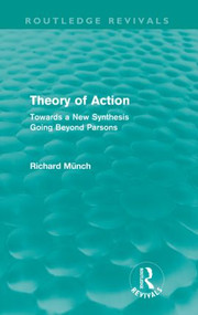 Theory of Action (Routledge Revivals) (Towards a New Synthesis Going Beyond Parsons) by Richard Münch, 9780415615617