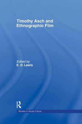 Timothy Asch and Ethnographic Film by E.D Lewis, 9781138010208