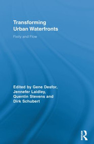 Transforming Urban Waterfronts (Fixity and Flow) by Gene Desfor, Jennefer Laidley, Quentin Stevens, Dirk Schubert, 9780415811453