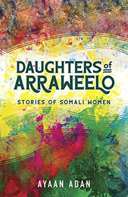 Daughters of Arraweelo (Stories of Somali Women) by Ayaan Adan, 9781681341828