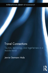 Travel Connections (Tourism, Technology and Togetherness in a Mobile World) by Jennie Germann Molz, 9781138020061