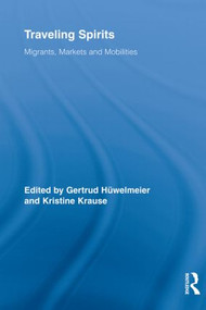 Traveling Spirits (Migrants, Markets and Mobilities) by Gertrud Hüwelmeier, Kristine Krause, 9780415808002