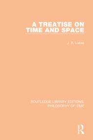 A Treatise on Time and Space by J. R. Lucas, 9781138394049