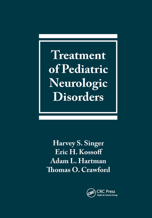 Treatment of Pediatric Neurologic Disorders by Harvey S. Singer, Eric H. Kossoff, Adam L. Hartman, Thomas O. Crawford, 9780367393014