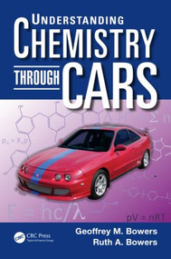 Understanding Chemistry through Cars by Geoffrey M. Bowers, 9781466571839