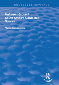 Unfrozen Ground: South Africa's Contested Spaces - 9781138711723 by Maano Ramutsindela, 9781138711723