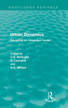 Urban Dynamics (Designing an Integrated Model) by C.S. Bertuglia, 9780415616041