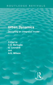 Urban Dynamics (Routledge Revivals) (Designing an integrated model) by C.S. Bertuglia, 9780415616041