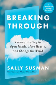 Breaking Through (Communicating to Open Minds, Move Hearts, and Change the World) by Sally Susman, 9781647823955
