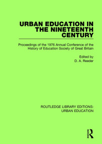Urban Education in the 19th Century (Proceedings of the 1976 Annual Conference of the History of Education Society of Great Britain) by D.A. Reeder, 9780815376187