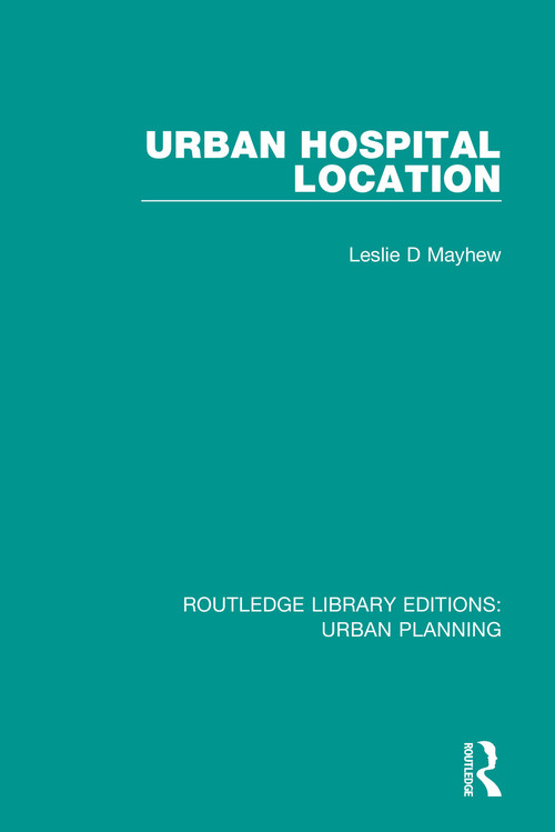 Urban Hospital Location - 9781138490079 by Leslie D Mayhew, 9781138490079