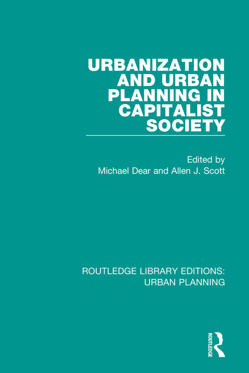 Urbanization and Urban Planning in Capitalist Society by Michael Dear, Allen Scott, 9781138478640