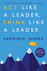 Act Like a Leader, Think Like a Leader, Updated Edition of the Global Bestseller, With a New Preface by Herminia Ibarra, 9781647825546