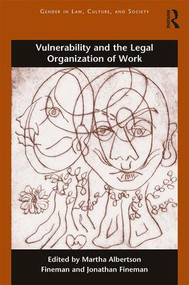 Vulnerability and the Legal Organization of Work by Martha Albertson Fineman, Jonathan W. Fineman, 9781138698826