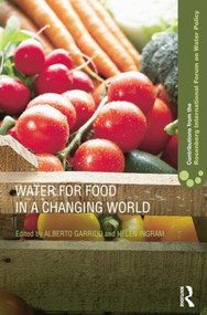 Water for Food in a Changing World by Alberto Garrido, Helen Ingram, 9781138807662