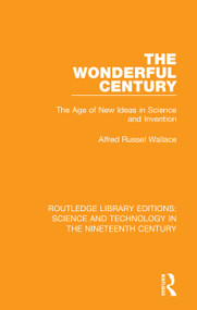 The Wonderful Century (The Age of New Ideas in Science and Invention) by Alfred Russel Wallace, 9781138392991