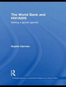 The World Bank and HIV/AIDS (Setting a global agenda) by Sophie Harman, 9780415504041