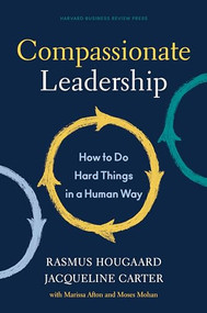 Compassionate Leadership (How to Do Hard Things in a Human Way) by Rasmus Hougaard, Jacqueline Carter, Marissa Afton, Moses Mohan, 9781647820732