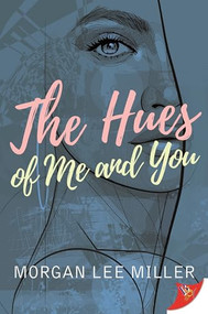 The Hues of Me and You by Morgan Lee Miller, 9781636792293