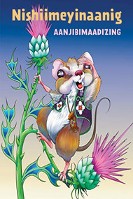 Nishiimeyinaanig (Ojibwa Edition) by Aanjibimaadizing, Anton Treuer, Michael Sullivan Sr., Wesley Ballinger, 9781681341774